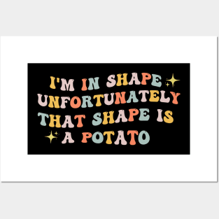 I'm In Shape Unfortunately That Shape Is A Potato Posters and Art